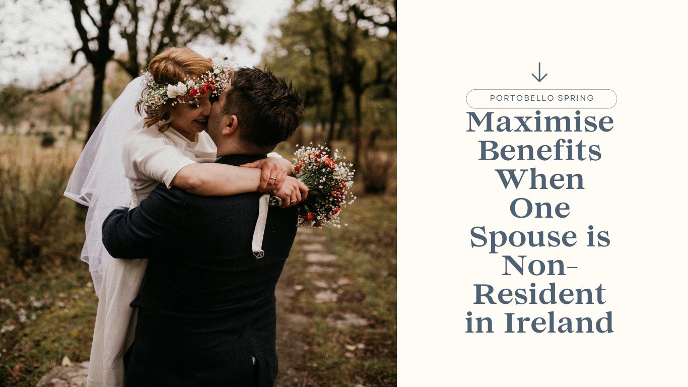 Maximise Benefits When One or both Spouses are Non-Resident in Ireland